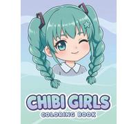 Chibi Girls: Cute and Relaxing Coloring Book Packed with Kawaii Vibes