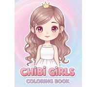 Chibi Girls: The Ultimate Coloring Book for Fans of Beautiful and Whimsical Art