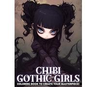 Chibi Gothic Girls Coloring Book: Goth Aesthetics Coloring Pages For All Ages With Cute Miniature Weirdos in Big Boots, Dark Makeup Illustrations And Spooky Gothic Scenes To Color & Have Fun