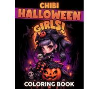 Chibi Halloween Girls Coloring Book: Spooky Cute Character Coloring Pages with Whimsical Creepy Illustrations for All Ages Fun and Artistic Expression