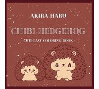 Chibi Hedgehogs: Cute Coloring Books for Kids and Adults Featuring Cute Hedgehogs With Cosmetics, Accessories and Much More (Cute & Easy Coloring ... Books For Kids and Adults (Easy Coloring))