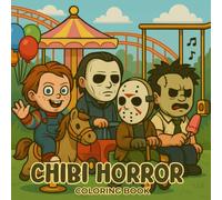 Chibi Horror Coloring Book: 50 Pages of Cute Slashers, Haunted Dolls, Dream Haunters, and Masked Monsters - A Twisted Yet Adorable Gift for Halloween, Christmas, and Horror-Loving Teens and Adults