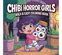 Chibi Horror Girls: Bold and Easy Coloring Book for All Ages Featuring Chibi Ghost Girls, Vampire Schoolgirls, and Chainsaw Cuties