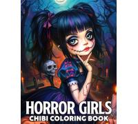 Chibi Horror Girls Coloring Book: Cute and Creepy Coloring Pages Featuring Tiny Slashers, Haunted Outfits, and Big-Eyed Spooky Characters for Scary Fans