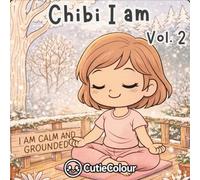 Chibi I am Volume 2: A 25 Image Relaxing Adult and Teen Coloring Journey With Affirmations for Confidence, Calm & Self-Love