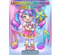 Chibi K-Pop - Libro para Colorear: Más De 60 Ilustraciones Divertidas Y Adorables Para Niños De 6 A 12, Adolescentes Y Momentos De Relax