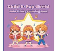 Chibi K-Pop World: Bold & Easy Coloring Book: Easy and Relaxing Coloring Book with K-Pop Singers, Fan Service and Concert Scenes | Chibi-Style Fun ... with Cute Singers, Dancers and Korean Culture