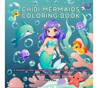 Chibi Mermaids Coloring Book for Kids, Teens & Adults: A Kawaii Underwater Adventure with Cute Mermaids, Magical Sea Creatures & Relaxing Ocean Themed Fun