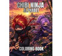 Chibi Ninja Alphabet: An Epic A to Z Coloring Adventure