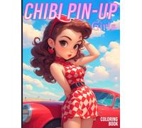 Chibi Pin-up Girls Coloring Book: Retro Vibes Coloring Pages featuring Adorable Chic and Glam Illustrations for All Ages for Stress Relief and Relaxation