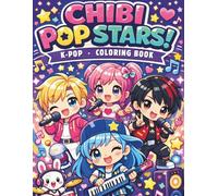 Chibi Pop Stars Coloring Book: Chibi Idol Girls and Boys in Stylish Fashion, Music, and Dance - A Fun Coloring Book for Kids, Teens, and Adults Who Love K-Pop