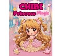 Chibi Princess Magic: Adorable chibi princesses in big, bold, magical scenes! - Cute & Bold Coloring Book