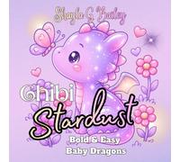 Chibi Stardust: Bold & Easy Baby Dragons