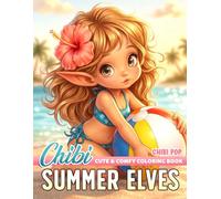 Chibi Summer Elves Coloring Book: Kawaii Summertime Coloring Pages with Cute Elf Enjoy Sunny Days Scenes For All Ages To Relax And Relieve Stress