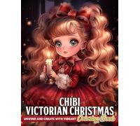 Chibi Victorian Christmas Coloring Book: Holiday Nostalgia Coloring Pages Adorable Tiny Characters and Vintage Timeless Glamour Illustrations For Stress Relief & Relaxation