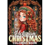 Chibi Victorian Christmas Coloring Book: Holiday Nostalgia Coloring Pages Adorable Tiny Characters and Vintage Timeless Glamour Illustrations For Stress Relief & Relaxation