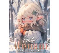 Chibi Winter Elf Coloring Book: Cute Kawaii Anime Celebrating Holiday Coloring Pages with Fantasy Festive Scenes For Kids And Adults To Have Fun & Relieve Stress