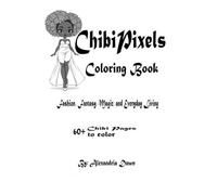 ChibiPixels Coloring Book: Fashion, Fantasy, Magic & Everyday Life