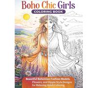 Chic Boho Chic Girls Coloring Book: A Beautiful Bohemian Fashion Models, Flowers, and Hippie Style Designs for Relaxing Adult Coloring Creative Fun 112 page