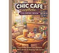 Chic Café Aesthetic Coloring Book: Cozy Coffee Shops, Cute Desserts, Warm Drinks & Relaxing Café Corners