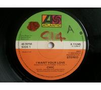 Chic - CHIC I Want Your Love 7" 45