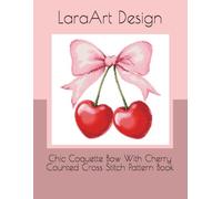 Chic Coquette Bow With Cherry Counted Cross Stitch Pattern Book: 14 (Animals and floral cross-stitches pattern)