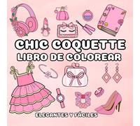 Chic Coquette Libro de Colorear: 45 Diseños Bonitos, Elegantes y Fáciles para Niñas, Adolescentes y Mujeres