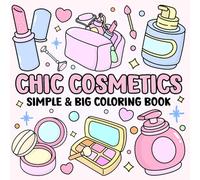 Chic Cosmetics Coloring Book: Bold and Easy Cosmetic Designs for Adults, Teens, and Kids with Relaxing Makeup Scenes - Cosmetic Bold and Easy Coloring