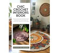 Chic Crochet Interiors Book: Explore a wide range of detailed projects combining retro crochet designs and modern decor ideas for any home space
