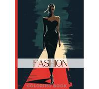 Chic Fashion Coloring Book for Adults and Teen Girls: Trendy Outfits and Stylish Model Designs - Relax and Unleash Your Inner Fashionista with 50 Beautiful Coloring Pages