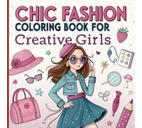 Chic Fashion Coloring Book for Creative Girls: Stylish Outfits, Trendy Accessories, and Creative Fashion Fun for Girls Ages 8-14