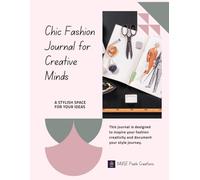 Chic Fashion Journal: A Guided Style & Confidence Notebook for Designers: Daily Prompts for Self-Love, Style Planning & Creative Expression