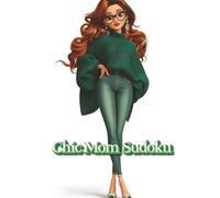 Chic Mom Sudoku: 300+ Easy & Medium Puzzles for Stylish Moms Who Love to Train Their Brains