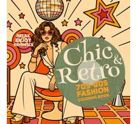 Chic & Retro: 70s-80s Fashion Coloring Book: Relax, Enjoy, Reminisce