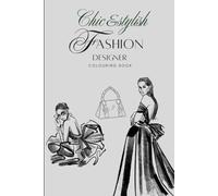 Chic & Stylish: A Fashion Coloring Book - Featuring Dresses, Shoes & Bags: 75 Fashion-Inspired Coloring Pages of Trendy Outfits, Shoes & Bags