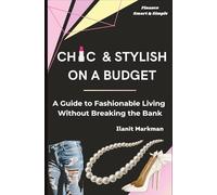 Chic & Stylish on a Budget: A Guide to Fashionable Living Without Breaking the Bank (Finance Smart & Simple)