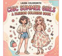 Chic Summer Girls- A Fashion Coloring Book: Trendy Fashion Girls & Iconic Styles - A Cute Coloring Book for Adults and Teens to Relax and Unwind (Summer Girls Coloring Book)