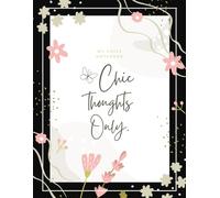 Chic Thoughts Only 8.5x11 College-ruled Notebook for Women 110 Pag: Elegant Floral Notebook for Positive Thinking, Gratitude, and Everyday Inspiration