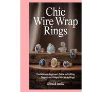 Chic Wire Wrap Rings: The Ultimate Beginner's Guide to Crafting Elegant and Unique Wire Wrap Rings