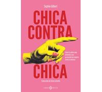 Chica contra chica: Cómo la cultura pop enfrentó a una generación de mujeres contra sí mismas (NO FICCION)