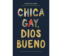 Chica gay, Dios bueno: La historia de lo que fui y de lo que Dios siempre ha sido / The Story of Who I Was, and Who God Has Always Been