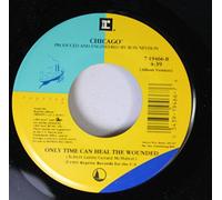 CHICAGO 45 RPM ONLY TIME CAN HEAL THE WOUNDED / CHASIN' THE WIND