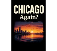 Chicago, Again? - Funny Notebook Journal for Traveling, Friends, New Job, Christmas, Birthday (6 x 9 inch)