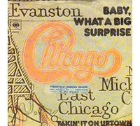 CHICAGO - Baby, What A Big Surprise / Takin' It On Uptown