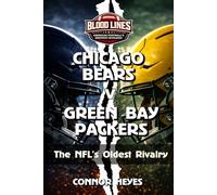 Chicago Bears v Green Bay Packers: The NFL's Oldest Rivalry (Blood Lines: American Football’s Greatest Rivalries)