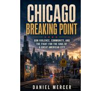 Chicago Breaking Point: Gun Violence, Community, and the Fight for the Soul of a Great American City