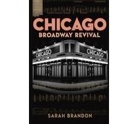 Chicago Broadway Revival: An In-Depth Journey Through the Scandalous, Stylish, and Unstoppable Life of a Theatrical Icon