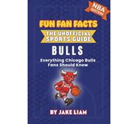 Chicago Bulls Basketball Book for Kids: NBA Basketball Book for Kids: Fun Fan Facts Edition - History, Legends and Trivia for Young Bulls Fans (Sports ... The Fun Fan Facts Unofficial Team Guide)