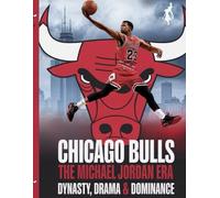 CHICAGO BULLS THE MICHAEL JORDAN ERA: DYNASTY, DRAMA & DOMINANCE
