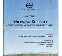 Chicago Chorale - Echoes of the Romantic: A Cappella Choral Music of the Twentieth Century